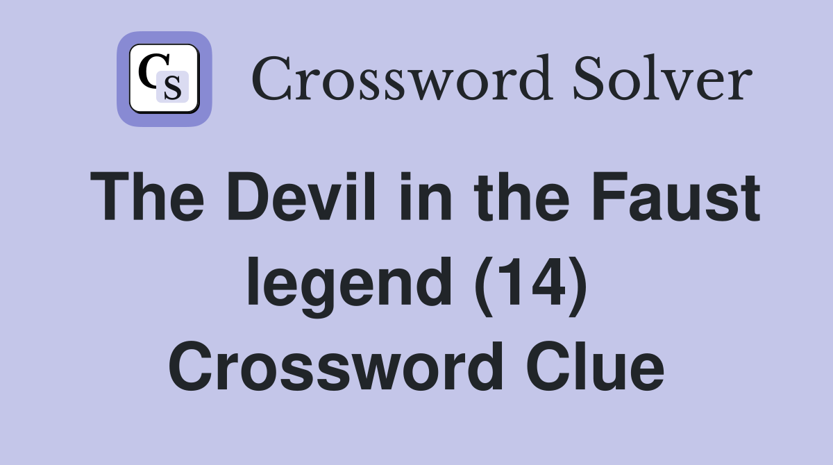 The Devil in the Faust legend (14) Crossword Clue Answers Crossword
